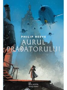 Cronicile orașelor flămânde #2. Aurul prădătorului Philip Reeve
