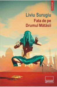 Liviu Surugiu,&nbsp;Fata de pe Drumul Mătăsii, editura Polirom, Iași, 2021