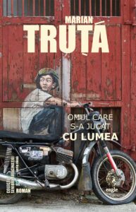 Omul care s-a jucat cu lumea Autor: Marian Truță