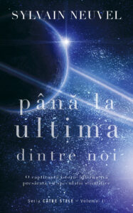 Până la ultima dintre noi. Seria Către stele Vol. 2 -- Sylvain Neuvel