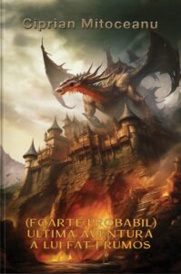 (Foarte probabil) Ultima aventura a lui Fat-Frumos - Ciprian Mitoceanu