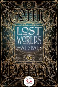 Lost Worlds Short Stories (Anthology of New and Classic Tales)