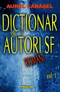 Dicționar de autori SF români - Volumul I de Aurel Cărășel